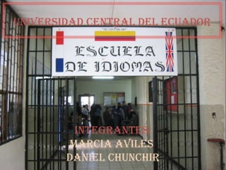 INTEGRANTES: MARCIA AVILES  DANIEL CHUNCHIR Universidad Central del Ecuador 