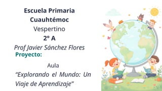 Proyecto de aula 2° Explorando el mundo un viaje de Aprendizaje.pptx