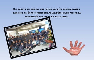 Un equipo de trabajo que todos los días esta buscando caminos de éxito y prosperidad académica en pro de la generación que tiene en sus manos. Gracias … 