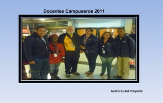 Docentes Campuseros 2011 Gestores del Proyecto 