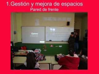 1.Gestión y mejora de espacios
Pared de frente
 