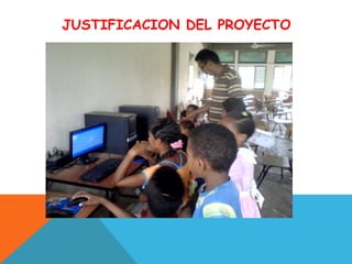 JUSTIFICACION DEL PROYECTO
 