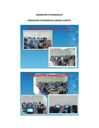 RESGISTRO FOTOGRAFICO 
RESGISTRO FOTOGRÁFICO GRADO CUARTO 
