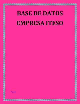 BASE DE DATOS
EMPRESA ITESO

Regresar

 