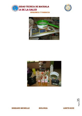 UNIVERSIDAD TECNICA DE MACHALA
AREA DE LA SALUD
BIOQUIMICA Y FARMACIA
SERRANO MICHELLE BIOLOGIA LISETH RUIZ
Página35
 