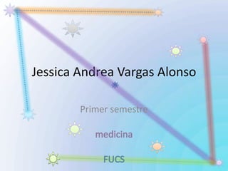 Jessica Andrea Vargas Alonso

        Primer semestre
 