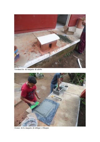 Terminación de maqueta de adobe 
Avance de la maqueta de tabique o bloques 
 