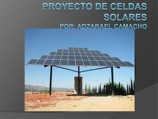 Proyecto de Celdas Solarespor: Adzarael Camacho<br />