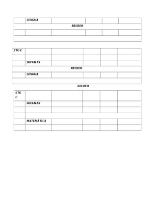 LENGUA
RECREO
5TO C
SOCIALES
RECREO
LENGUA
RECREO
6TO
C
SOCIALES
MATEMÁTICA
 