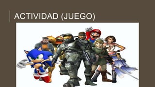 ACTIVIDAD (JUEGO)
 