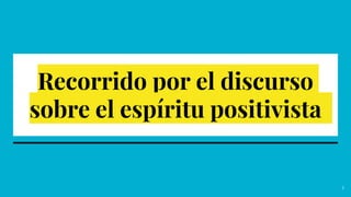 Recorrido por el discurso
sobre el espíritu positivista
5
 