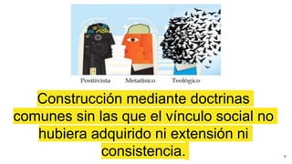 Construcción mediante doctrinas
comunes sin las que el vínculo social no
hubiera adquirido ni extensión ni
consistencia. 9
 