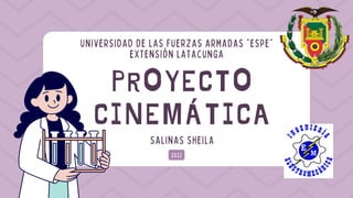 PROYECTO
CINEMÁTICA
2022
SALINAS SHEILA
UNIVERSIDAD DE LAS FUERZAS ARMADAS "ESPE"
EXTENSIÓN LATACUNGA
 