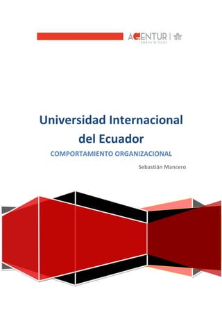 Universidad Internacional
      del Ecuador
 COMPORTAMIENTO ORGANIZACIONAL
                      Sebastián Mancero
 
