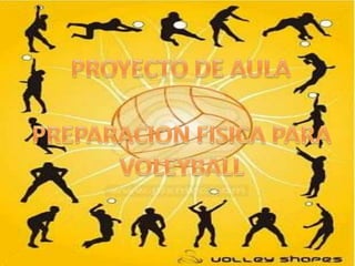 PROYECTO DE AULA PREPARACION FISICA PARA VOLEYBALL 