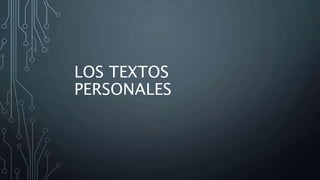 LOS TEXTOS
PERSONALES
 