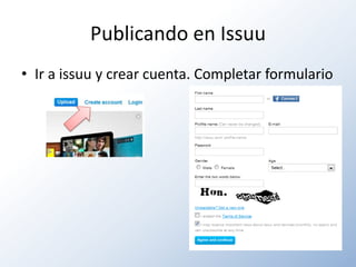 Publicando en Issuu
• Ir a issuu y crear cuenta. Completar formulario
 