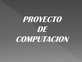 PROYECTO  DE  COMPUTACION 