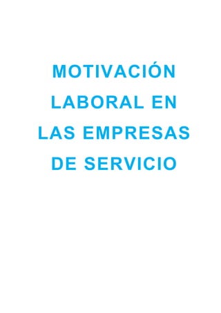 MOTIVACIÓN
LABORAL EN
LAS EMPRESAS
DE SERVICIO
 