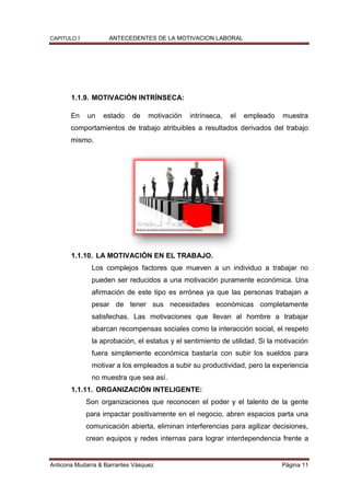 CAPITULO I ANTECEDENTES DE LA MOTIVACION LABORAL
Anticona Mudarra & Barrantes Vásquez Página 11
1.1.9. MOTIVACIÓN INTRÍNSE...