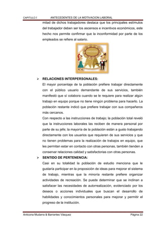 CAPITULO I ANTECEDENTES DE LA MOTIVACION LABORAL
Anticona Mudarra & Barrantes Vásquez Página 22
mitad de dichos trabajador...