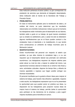 CAPITULO I ANTECEDENTES DE LA MOTIVACION LABORAL
Anticona Mudarra & Barrantes Vásquez Página 25
Esta institución pertenece...