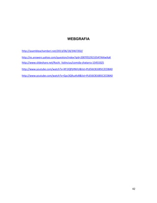 42
WEBGRAFIA
http://asambleachamberi.net/2013/06/18/3467202/
http://es.answers.yahoo.com/question/index?qid=20070529153547AAIwXaK
http://www.slideshare.net/Rochi_Valincius/comida-chatarra-15453325
http://www.youtube.com/watch?v=XF1lQPjHNVU&list=PL656C816B5C2CD8A0
http://www.youtube.com/watch?v=Gpc3Q9uzKv8&list=PL656C816B5C2CD8A0
 
