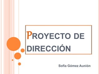 PROYECTO DE
DIRECCIÓN
Sofía Gómez Aunión
 