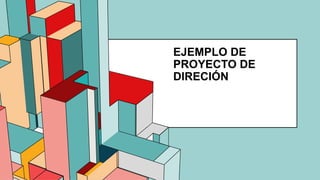 6.53
EJEMPLO DE
PROYECTO DE
DIRECIÓN
 