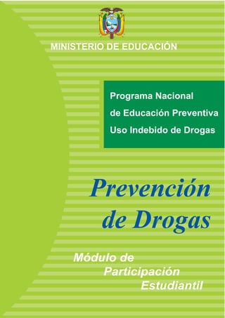 MINISTERIO DE EDUCACIÓN




          Programa Nacional
          de Educación Preventiva
          Uso Indebido de Drogas




       Prevención
        de Drogas
    Módulo de
        Participación
               Estudiantil
                   Prevención de Drogas
 