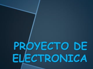 PROYECTO DE
ELECTRONICA
 