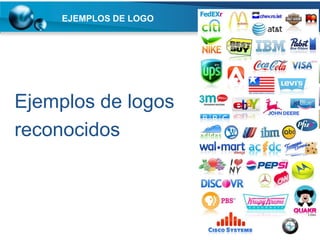 EJEMPLOS DE LOGO




Ejemplos de logos
reconocidos
 
