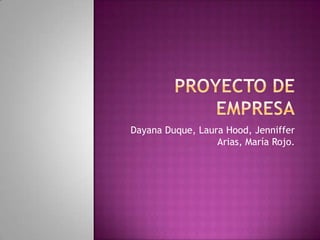 Dayana Duque, Laura Hood, Jenniffer
                  Arias, María Rojo.
 
