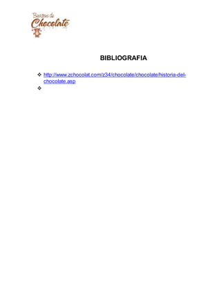 BIBLIOGRAFIA
 http://www.zchocolat.com/z34/chocolate/chocolate/historia-del-
chocolate.asp

 