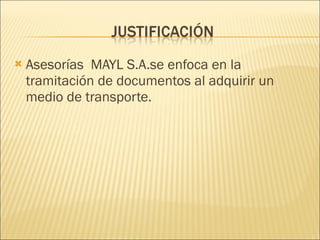 Asesorías  MAYL S.A.se enfoca en la tramitación de documentos al adquirir un medio de transporte. 