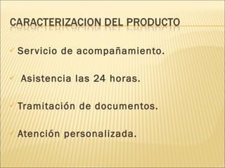 Servicio de acompañamiento. Asistencia las 24 horas. Tramitación de documentos. Atención personalizada. 