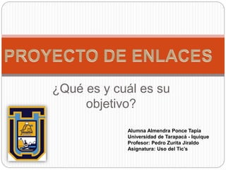¿Qué es y cuál es su
objetivo?
Alumna Almendra Ponce Tapia
Universidad de Tarapacá - Iquique
Profesor: Pedro Zurita Jiraldo
Asignatura: Uso del Tic’s
 