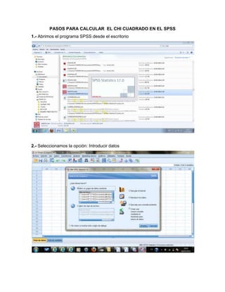 PASOS PARA CALCULAR EL CHI CUADRADO EN EL SPSS
1.- Abrimos el programa SPSS desde el escritorio




2.- Seleccionamos la opción: Introducir datos
 