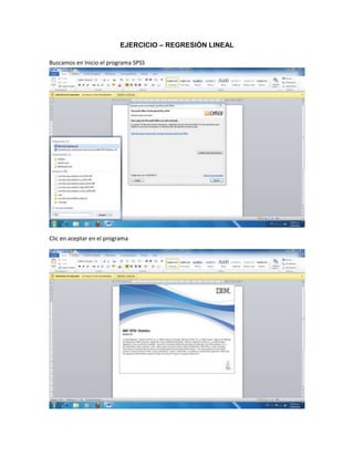 EJERCICIO – REGRESIÓN LINEAL

Buscamos en Inicio el programa SPSS




Clic en aceptar en el programa
 