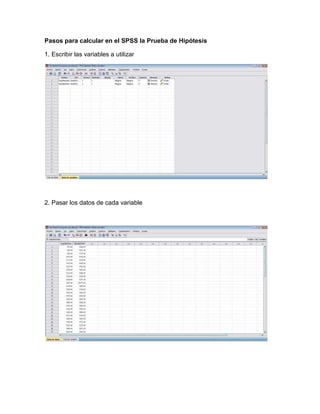 Pasos para calcular en el SPSS la Prueba de Hipótesis

1. Escribir las variables a utilizar




2. Pasar los datos de cada variable
 