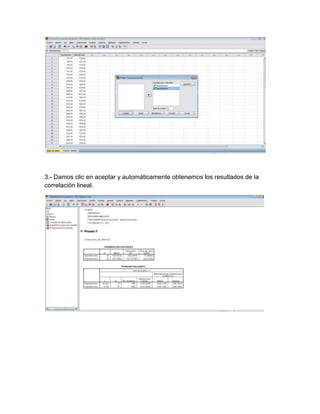 3.- Damos clic en aceptar y automáticamente obtenemos los resultados de la
correlación lineal.
 