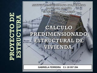 PROYECTODE
ESTRUCTURA
GABRIELA FERREIRA C.I: 20 957 294
 