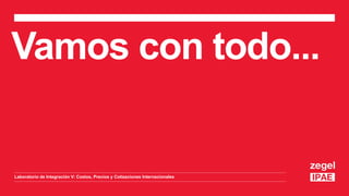 Vamos con todo...
Laboratorio de Integración V: Costos, Precios y Cotizaciones Internacionales
 