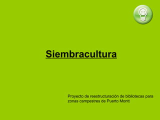 Siembracultura Proyecto de reestructuración de bibliotecas para zonas campestres de Puerto Montt  