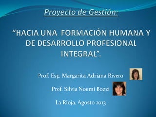 Prof. Esp. Margarita Adriana Rivero
Prof. Silvia Noemí Bozzi
La Rioja, Agosto 2013
 
