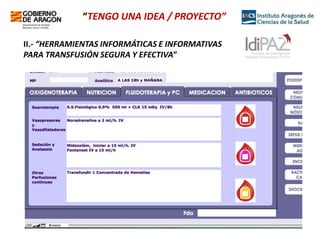 “TENGO UNA IDEA / PROYECTO”
II.- “HERRAMIENTAS INFORMÁTICAS E INFORMATIVAS
PARA TRANSFUSIÓN SEGURA Y EFECTIVA”

 