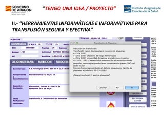 “TENGO UNA IDEA / PROYECTO”
II.- “HERRAMIENTAS INFORMÁTICAS E INFORMATIVAS PARA
TRANSFUSIÓN SEGURA Y EFECTIVA”

 