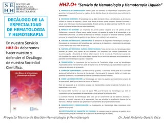 HH2.O+ “Servicio de Hematología y Hemoterapia Líquido”
DECÁLOGO DE LA
ESPECIALIDAD
DE HEMATOLOGIA
Y HEMOTERAPIA
En nuestro Servicio
HH2.O+ deberemos
hacer nuestro y
defender el Decálogo
de nuestra Sociedad
Científica.

Proyecto Técnico de Gestión Hematología y Hemoterapia

Dr. José Antonio García Erce

 