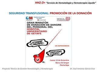 HH2.O+ “Servicio de Hematología y Hemoterapia Líquido”

SEGURIDAD TRANSFUSIONAL: PROMOCIÓN DE LA DONACIÓN

Proyecto Técnic...