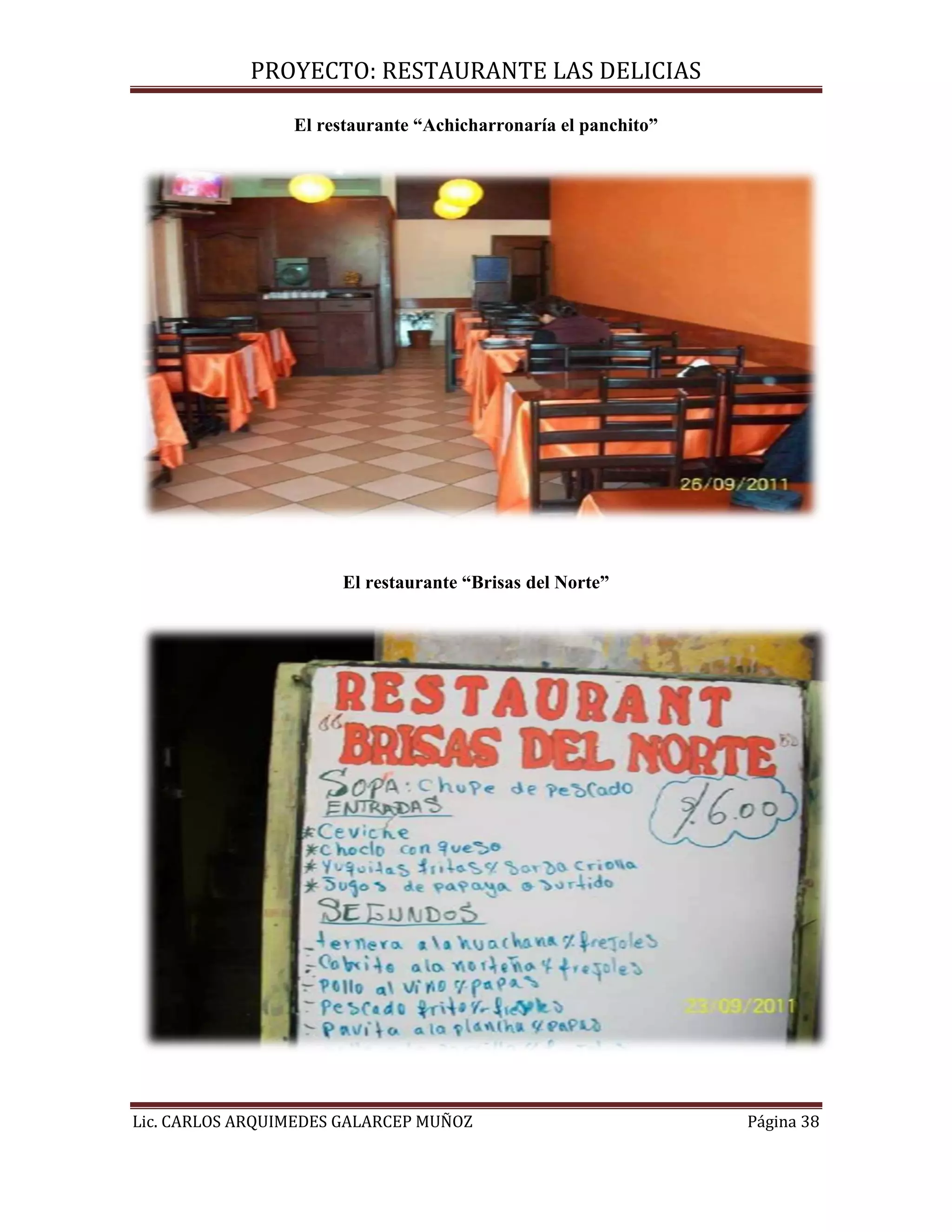 PROYECTO: RESTAURANTE LAS DELICIAS
Lic. CARLOS ARQUIMEDES GALARCEP MUÑOZ Página 38
El restaurante “Achicharronaría el panchito”
El restaurante “Brisas del Norte”
 